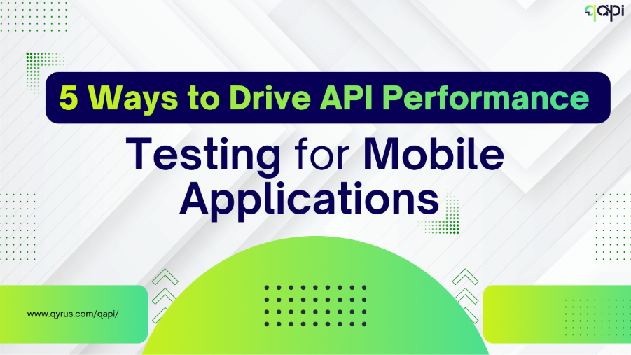 5 Ways to Drive API Performance Testing for Mobile Applications 
